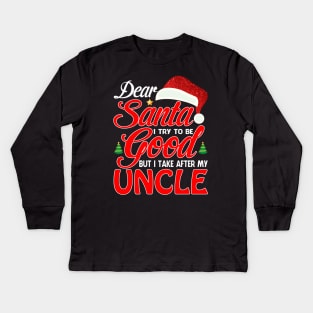 Dear Santa I Tried To Be Good But I Take After My UNCLE T-Shirt Kids Long Sleeve T-Shirt